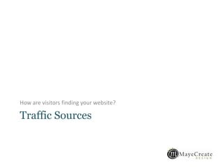 Traffic Sources
How are visitors finding your website?
 
