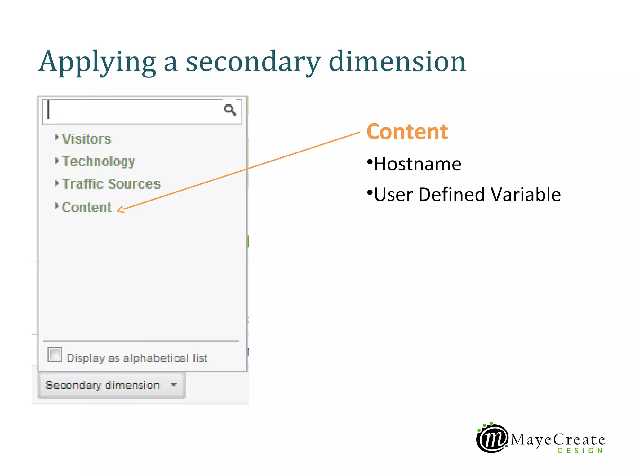 Applying a secondary dimension

                      Content
                      •Hostname
                      •User Defined Variable
 