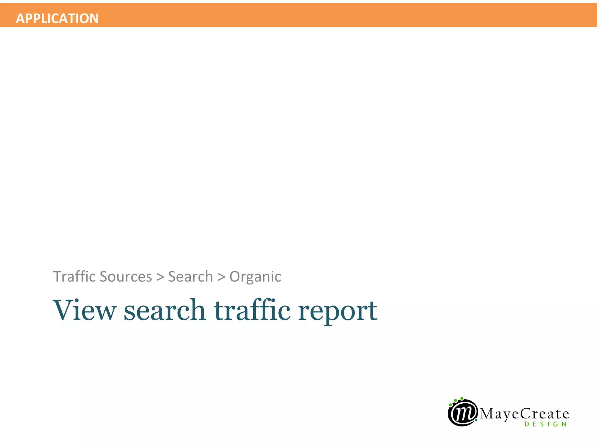 APPLICATION




    Traffic Sources > Search > Organic

    View search traffic report
 