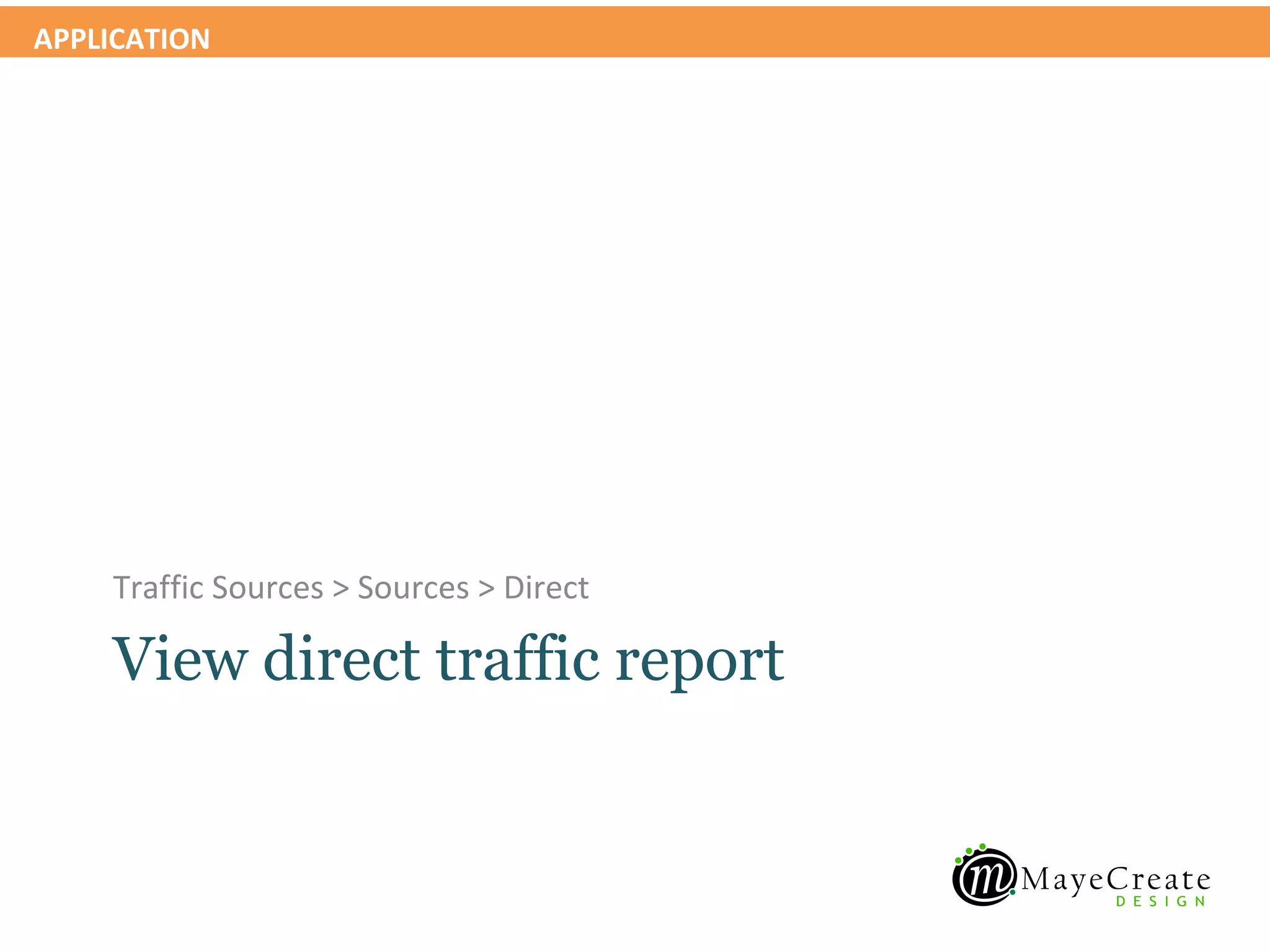APPLICATION




    Traffic Sources > Sources > Direct

    View direct traffic report
 