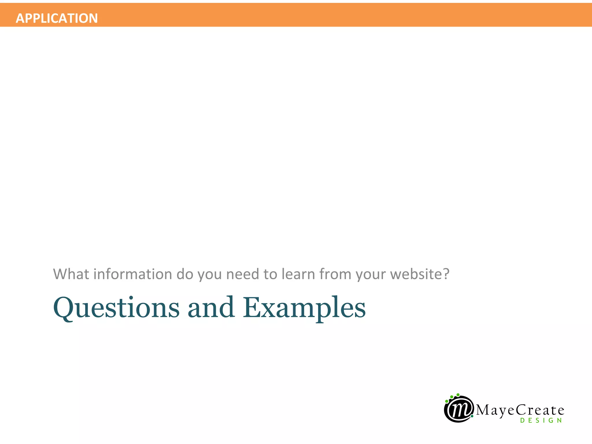 APPLICATION




    What information do you need to learn from your website?

    Questions and Examples
 