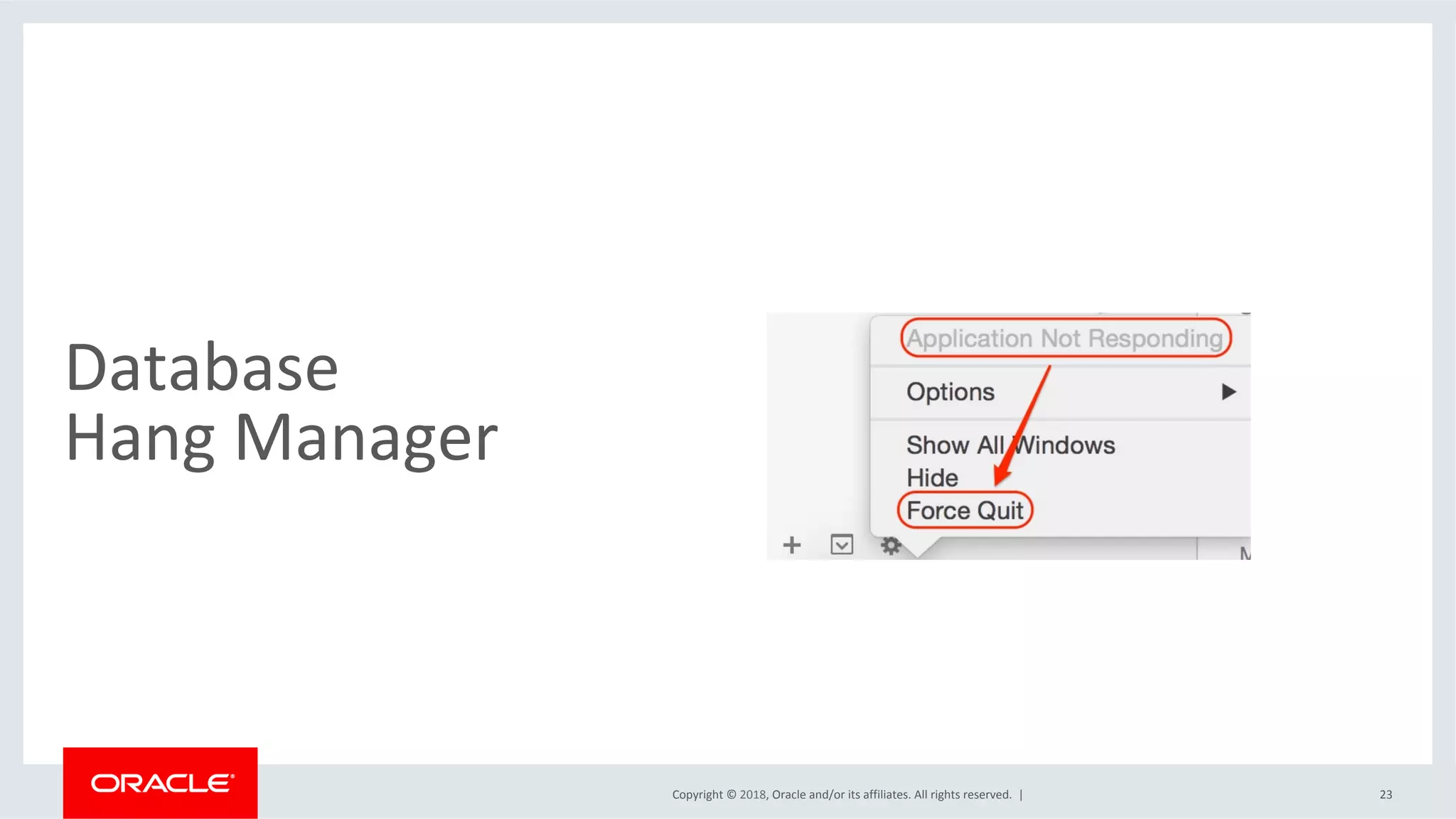 Copyright	©	2018,	Oracle	and/or	its	affiliates.	All	rights	reserved.		|	
Database		
Hang	Manager	
23	
 