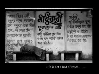 Life is not a bed of roses..
 