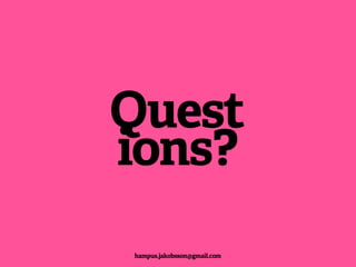 Quest
ions?
hampus.jakobsson@gmail.com
 