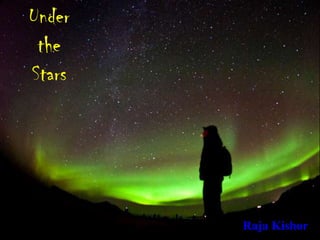 Under
the
Stars
Raja Kishor
 
