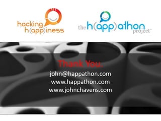 Thank You.
john@happathon.com
www.happathon.com
www.johnchavens.com

 
