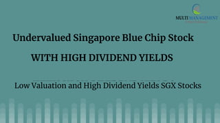 Undervalued Singapore Blue Chip Stock
WITH HIGH DIVIDEND YIELDSLow Valuation and High Dividend Yields SGX Stocks
WITH HIGH DIVIDEND YIELDS
 