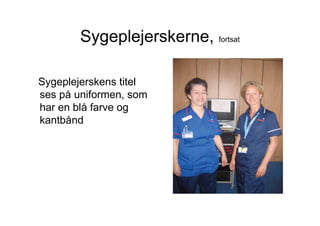 Sygeplejerskerne, fortsat

Sygeplejerskens titel
ses på uniformen, som
har en blå farve og
kantbånd
 