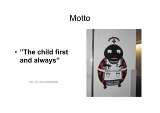 Motto



• ”The child first
  and always”

    …………..............
 
