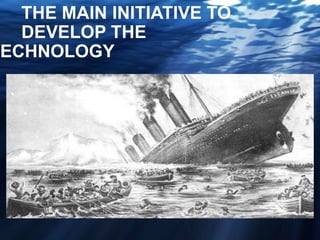 THE MAIN INITIATIVE TO
DEVELOP THE
TECHNOLOGY
 