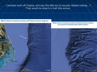 I traveled north off Virginia, and saw this little trio of mounds. Maybe nothing…?
                    They would be close to a half mile across.
 