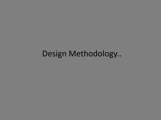 Design Methodology..
 