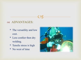
 DISADVANTAGES:
* Decreases impact strength
and losses
* Poor visibility in water
* Chances of cracking
* Lack of experienced worker
 