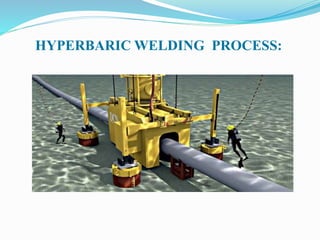 HYPERBARIC WELDING PROCESS:
 