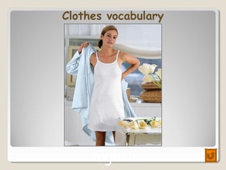 Clothes vocabulary
nightie