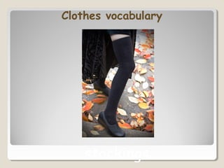 Clothes vocabulary
stockings