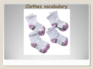 Clothes vocabulary
socks
