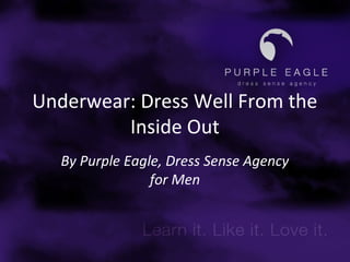 Underwear: Dress Well From the
Inside Out
By Purple Eagle, Dress Sense Agency
for Men
 