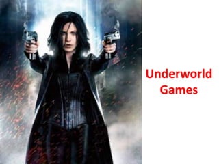 Underworld
Games
 
