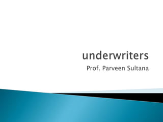 underwriters Prof. Parveen Sultana 