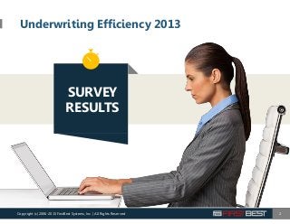Underwriting Efficiency 2013
2
SURVEY
RESULTS
Copyright (c) 2006-2015 FirstBest Systems, Inc. | All Rights Reserved
 