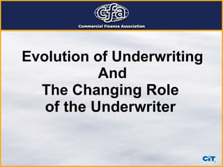 Evolution of Underwriting And The C hanging Role  of the Underwriter  