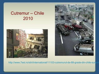 http://www.7est.ro/stiri/international/11103-cutremurul-de-88-grade-din-chile-surprin
Cutremur – Chile
2010
 