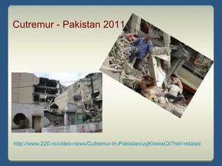http://www.220.ro/video-news/Cutremur-In-Pakistan/uyjKIwxwCt/?rel=related
Cutremur - Pakistan 2011
 