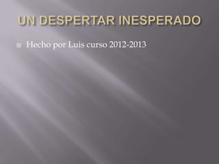    Hecho por Luis curso 2012-2013
 