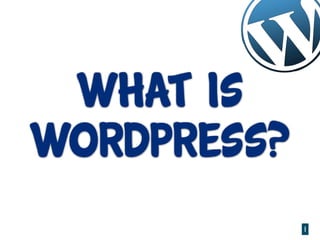 What is
WordPress?
             1
 