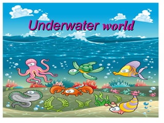 UnderwaterUnderwater worldworld
 