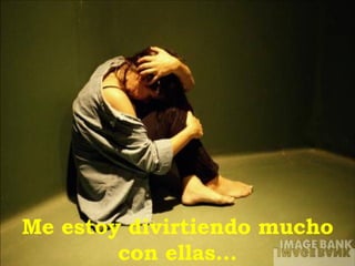 Me estoy divirtiendo mucho con ellas... 