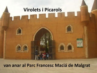Virolets i Picarols




van anar al Parc Francesc Maciá de Malgrat
 