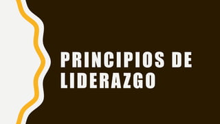 PRINCIPIOS DE
LIDERAZGO
 