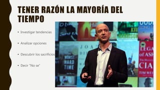 TENER RAZÓN LA MAYORÍA DEL
TIEMPO
• Investigar tendencias
• Analizar opciones
• Descubrir los sacrificios
• Decir “No se”
 