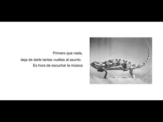 Primero que nada,
deja de darle tantas vueltas al asunto.
Es hora de escuchar la música
 