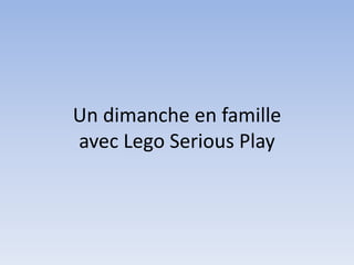 Un dimanche en famille
avec Lego Serious Play
 