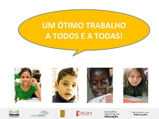 UM ÓTIMO TRABALHO 
A TODOS E A TODAS! 
 