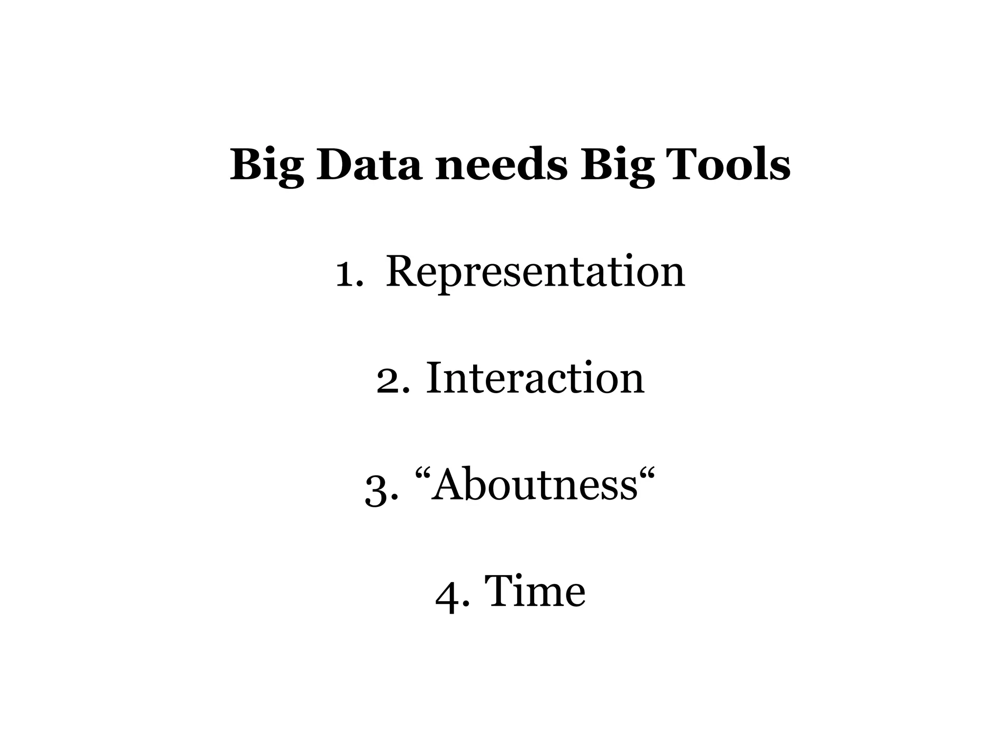 Big Data needs Big Tools
1. Representation
2. Interaction
3. “Aboutness“

4. Time

 