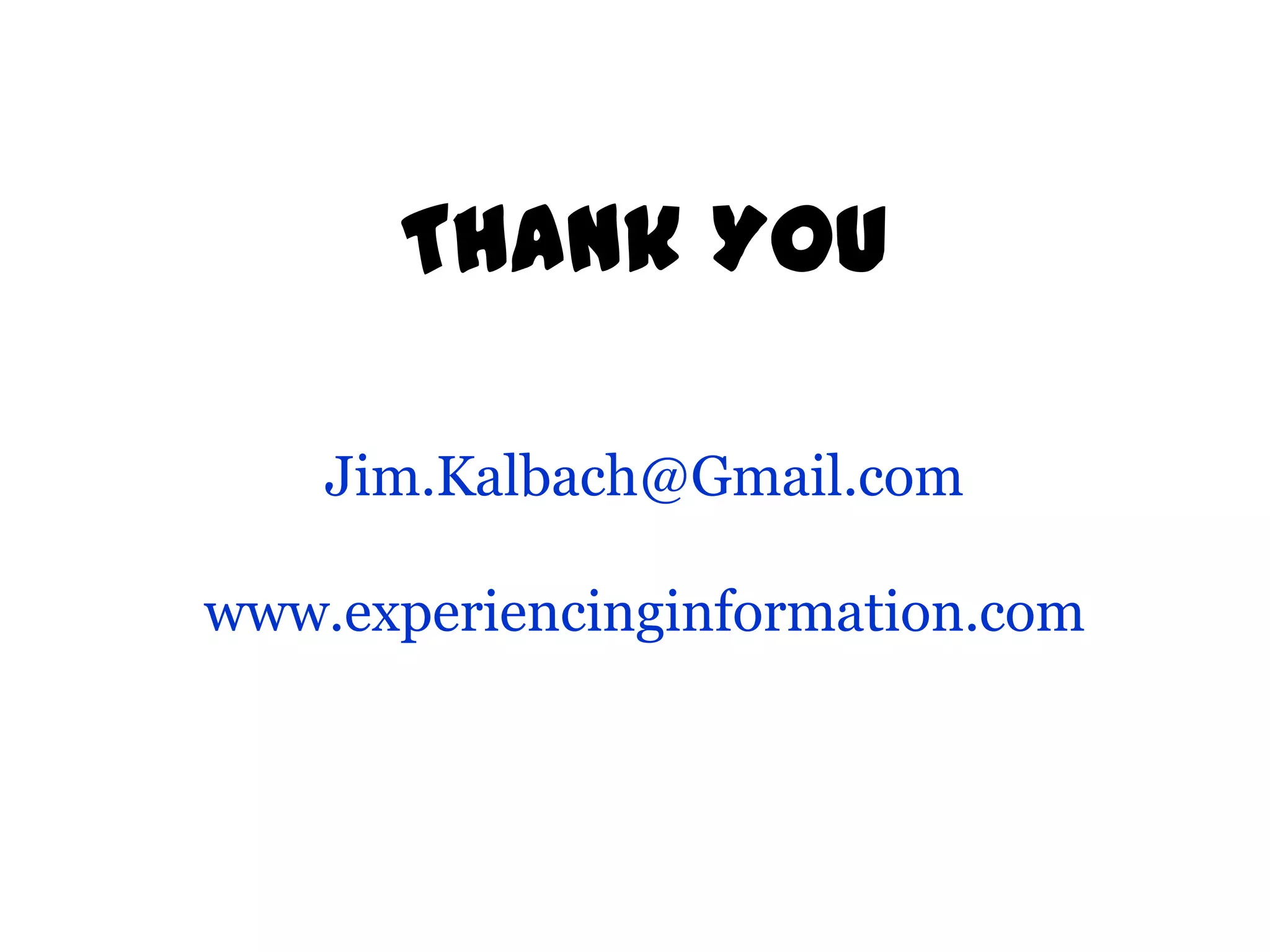 Thank You
Jim.Kalbach@Gmail.com

www.experiencinginformation.com

 