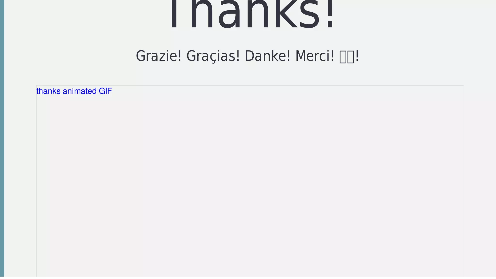 Thanks!
Grazie!	Graçias!	Danke!	Merci!	 !	
thanks	animated	GIF
 