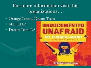 For more information visit this organizations… Orange County Dream Team  M.E.C.H.A Dream Team LA  