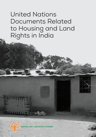 United Nations
Documents Related
to Housing and Land
Rights in India
HOUSING AND LAND RIGHTS NETWORK
 