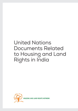 United Nations
Documents Related
to Housing and Land
Rights in India
HOUSING AND LAND RIGHTS NETWORK
 