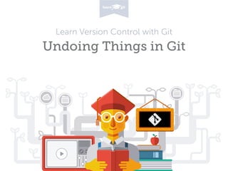 Learn Version Control with Git 
Undoing Things in Git 
 