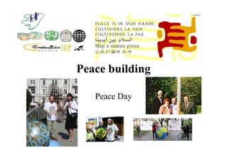 Peace building

   Peace Day
 