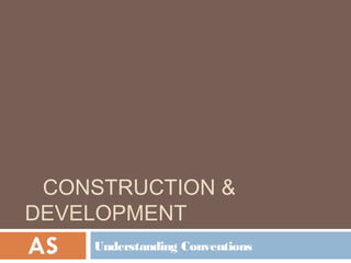CONSTRUCTION &
DEVELOPMENT
    Understanding Conventions
 