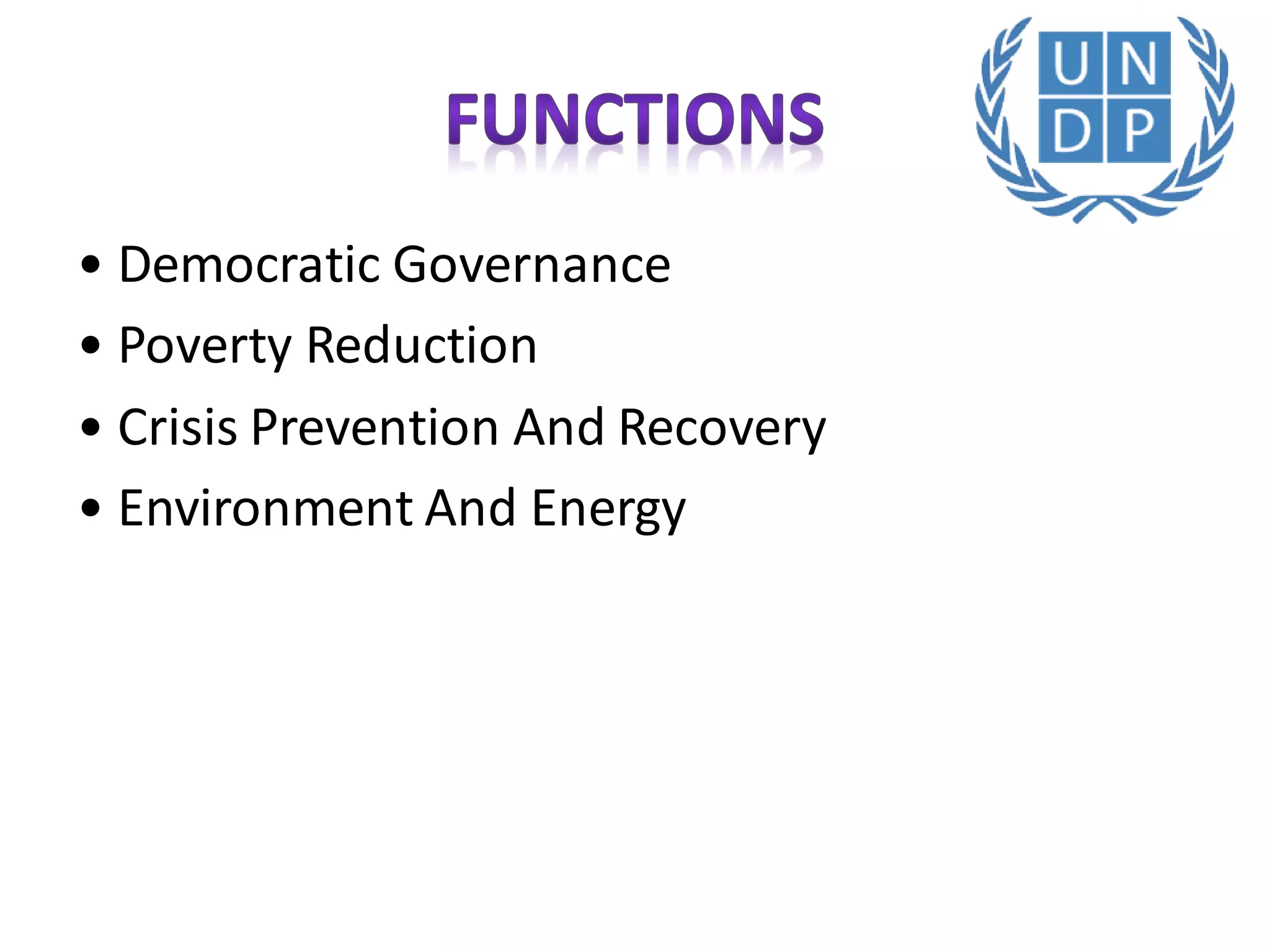 • Democratic Governance
• Poverty Reduction
• Crisis Prevention And Recovery
• Environment And Energy
 