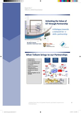 51e-Skilling South Africa for Equitable Prosperity and Global Competitiveness:
Workshop Report
Appendix 7
Telkom e-Skills Presentation
booklet final pages numbered.indd 54 11/2/2011 5:16:34 PM
 