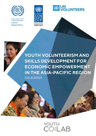 YOUTH VOLUNTEERISM AND
SKILLS DEVELOPMENT FOR
ECONOMIC EMPOWERMENT
IN THE ASIA-PACIFIC REGION
ISSUE BRIEF
 